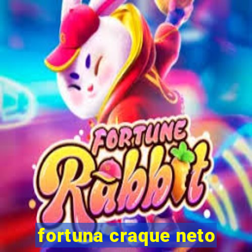 fortuna craque neto